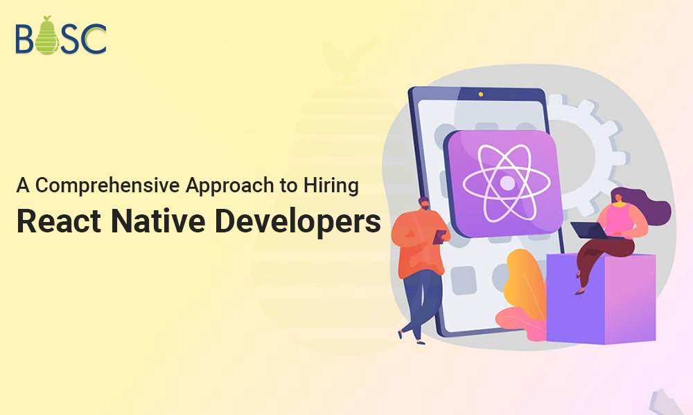 A Complete Guide on How & Why to Hire React Native Developers
