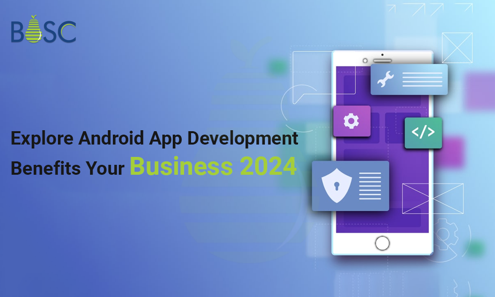 Benefits of Android App Development For Your Business in 2026