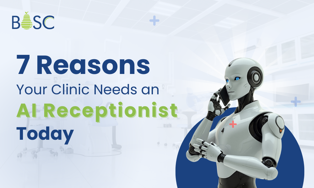 7 Reasons Your Clinic Needs an AI Medical Receptionist Today